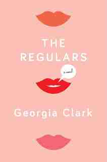 The Regulars: A Novel by Georgia Clark