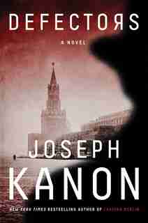 Defectors: A Novel by JOSEPH KANON