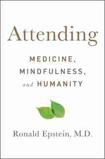 Attending: Medicine, Mindfulness, and Humanity by Ronald Epstein