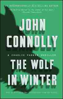 The Wolf in Winter: A Charlie Parker Thriller by John Connolly