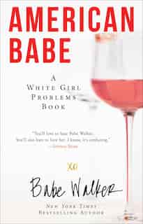 American Babe: A White Girl Problems Book by Babe Walker