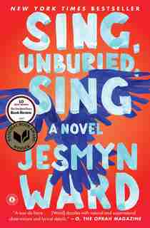 Sing, Unburied, Sing: A Novel by JESMYN WARD