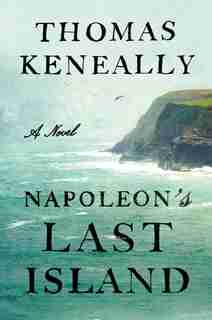 Napoleon's Last Island: A Novel by Thomas Keneally