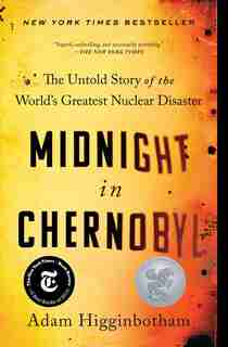 Midnight In Chernobyl: The Untold Story Of The World's Greatest Nuclear Disaster by Adam Higginbotham