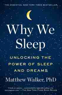 Why We Sleep: Unlocking the Power of Sleep and Dreams de Matthew Walker