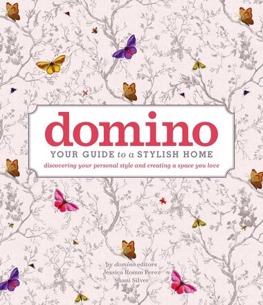 domino: Your Guide to a Stylish Home by Editors of domino