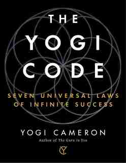 The Yogi Code: Seven Universal Laws of Infinite Success by Yogi Cameron