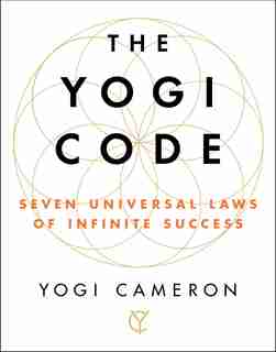 The Yogi Code: Seven Universal Laws of Infinite Success by Yogi Cameron