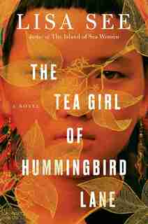 The Tea Girl of Hummingbird Lane: A Novel by Lisa See