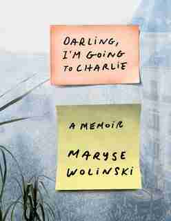 Darling, I'm Going to Charlie: A Memoir by Maryse Wolinski