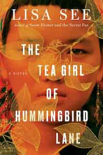 The Tea Girl of Hummingbird Lane: A Novel by Lisa See