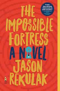 The Impossible Fortress: A Novel by Jason Rekulak