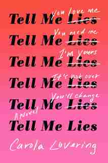 Tell Me Lies: A Novel by Carola Lovering