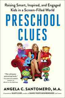 Preschool Clues: Raising Smart, Inspired, and Engaged Kids in a Screen-Filled World by Angela C. Santomero
