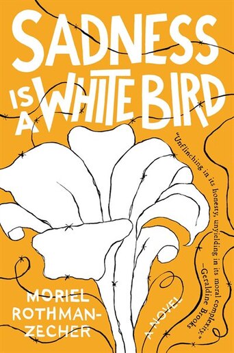 Sadness Is a White Bird: A Novel by Moriel Rothman-Zecher