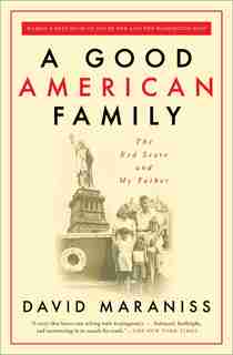 A Good American Family: The Red Scare And My Father by David Maraniss