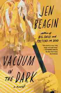 Vacuum In The Dark: A Novel by Jen Beagin