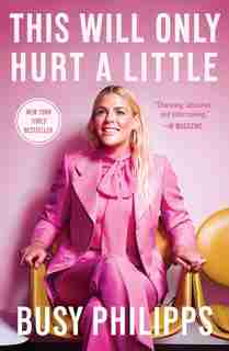 This Will Only Hurt A Little by Busy Philipps