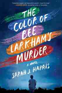 The Color of Bee Larkham's Murder: A Novel by Sarah J. Harris