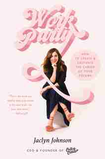 WorkParty: How to Create & Cultivate the Career of Your Dreams by Jaclyn Johnson