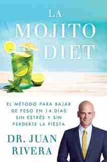 La Mojito Diet (Spanish Edition): El método para bajar de peso en 14 días sin estrés y sin perderte la fiesta by Juan Rivera