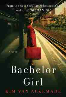 Bachelor Girl: A Novel by the Author of Orphan #8 by Kim Van Alkemade