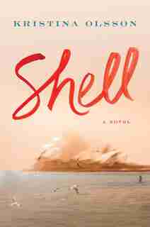 Shell: A Novel by Kristina Olsson