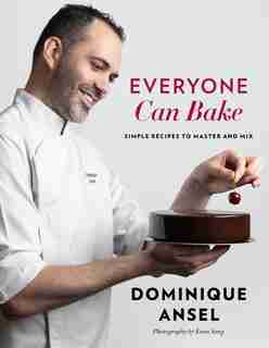 Everyone Can Bake: Simple Recipes To Master And Mix de Dominique Ansel
