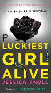 Luckiest Girl Alive: A Novel by Jessica Knoll