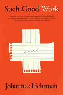 Such Good Work: A Novel by Johannes Lichtman