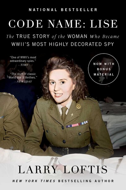 Code Name: Lise: The True Story of the Woman Who Became WWII's Most Highly Decorated Spy by Larry Loftis