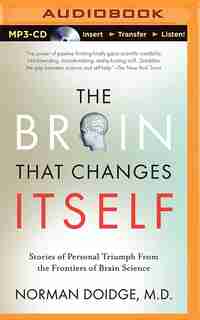 The Brain That Changes Itself: Stories of Personal Triumph from the Frontiers of Brain Science by Norman Doidge