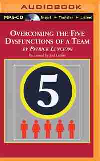 Overcoming The Five Dysfunctions Of A Team: A Field Guide For Leaders, Managers, And Facilitators by Patrick Lencioni