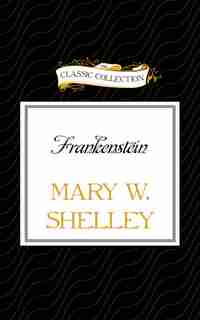 Frankenstein by Mary W. Shelley