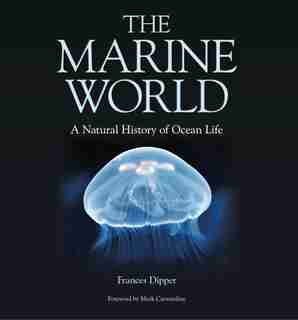 The Marine World: A Natural History of Ocean Life de Frances Dipper