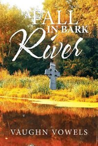 A Fall in Bark River by Vaughn Vowels
