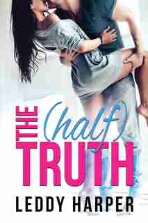 The (half) Truth by Leddy Harper