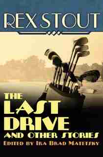 The Last Drive: And Other Stories by Rex Stout