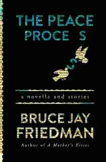 The Peace Process: A Novella And Stories by Bruce Jay Friedman