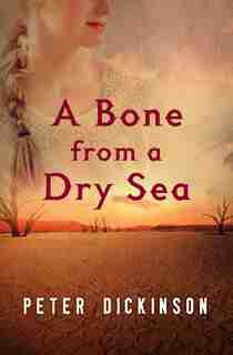 A Bone From A Dry Sea by Peter Dickinson