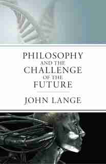 The Philosophy And The Challenge Of The Future by John Lange