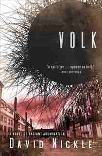 Volk: A Novel Of Radiant Abomination by David Nickle