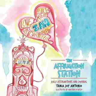 The Affirmation Station: Daily Affirmations and Journal by Tania Joy Antonio