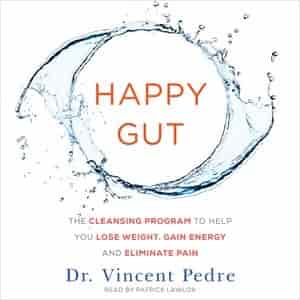 Happy Gut: The Cleansing Program To Help You Lose Weight, Gain Energy, And Eliminate Pain by Dr. Vincent Pedre