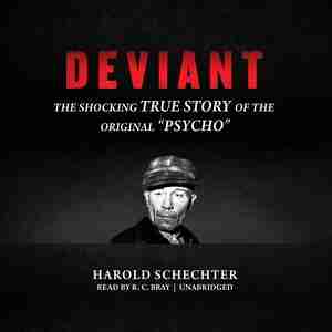 Deviant: The Shocking True Story Of Ed Gein, The Original Psycho de Harold Schechter