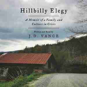 Hillbilly Elegy: A Memoir Of A Family And Culture In Crisis by J. D. Vance