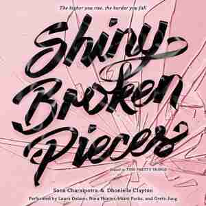 Shiny Broken Pieces: A Tiny Pretty Things Novel: A Tiny Pretty Things Novel by Sona Charaipotra