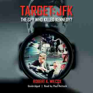 Target Jfk: The Spy Who Killed Kennedy? by Robert K. Wilcox