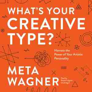 What's Your Creative Type?: Harness The Power Of Your Artistic Personality by Meta Wagner