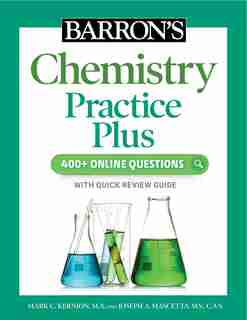 Barron's Chemistry Practice Plus: 400+ Online Questions And Quick Study Review by Mark Kernion